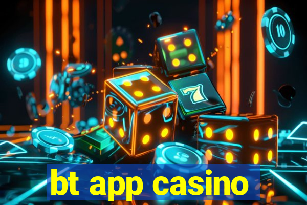 bt app casino